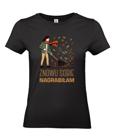 Znowu sobie nagrabiłem / nagrabiłam