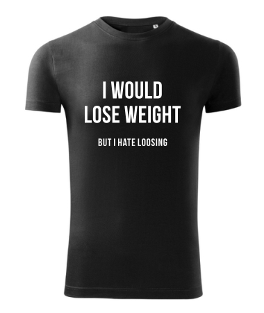 I would lose weight 